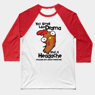 You Smell Like Drama And A Headache Please Get Away From Me Baseball T-Shirt